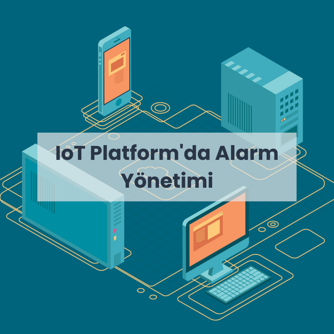 IoT Platform’da Alarm Yönetimi