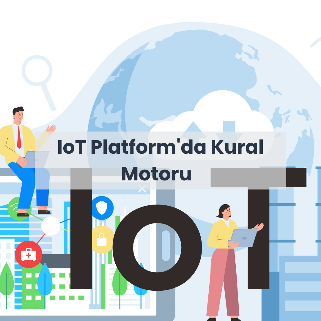 IoT Platform’da Kural Motoru 